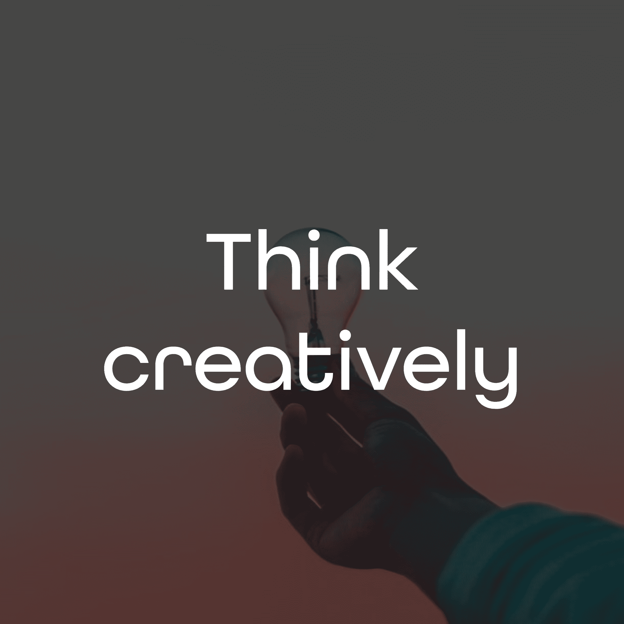 Think creatively